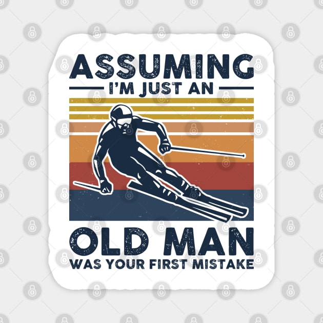 Assuming I'm Just An Old Man Was Your First Mistake Magnet by arlenawyron42770