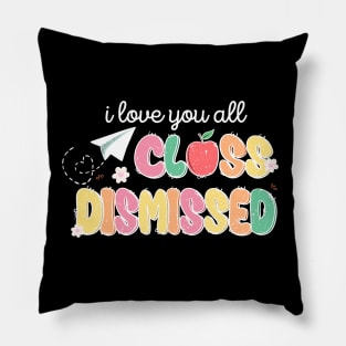 I Love You All Class Dismissed Pillow