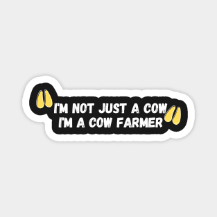 i'm not just a cow i'm a cow farmer Magnet