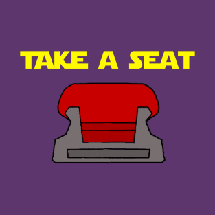 TAKE A SEAT T-Shirt