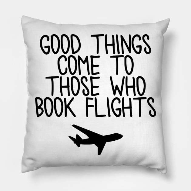 Travel - Good things come to those who book flights Pillow by qpdesignco