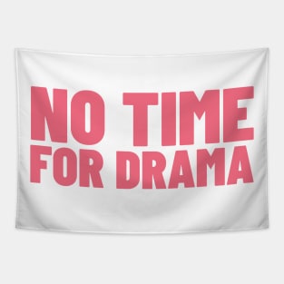 No Time For Drama. Funny Sarcastic NSFW Rude Inappropriate Saying Tapestry