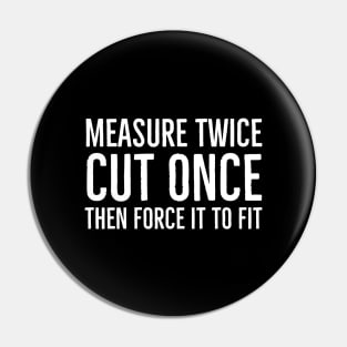 Measure Once Cut Twice Pin