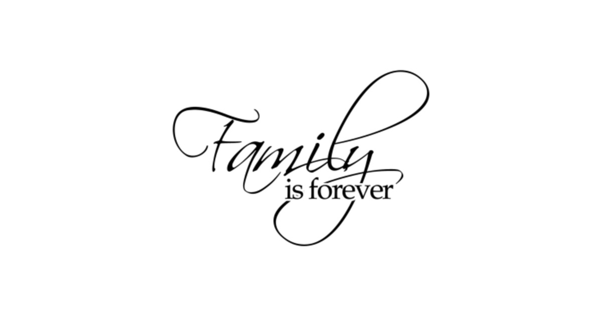 Family Is Forever - Family Forever - T-Shirt | TeePublic