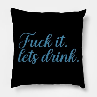 f--ck it lets drink Pillow