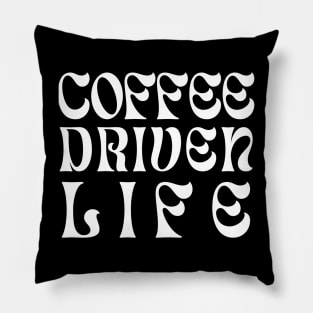 Coffee Driven Life Pillow