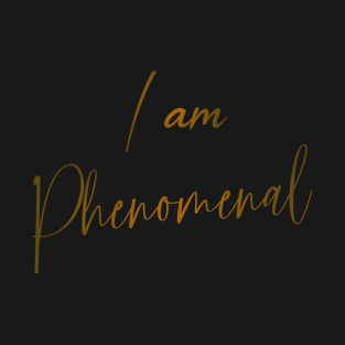 I am Phenomenal,  Positive affirmation T-Shirt