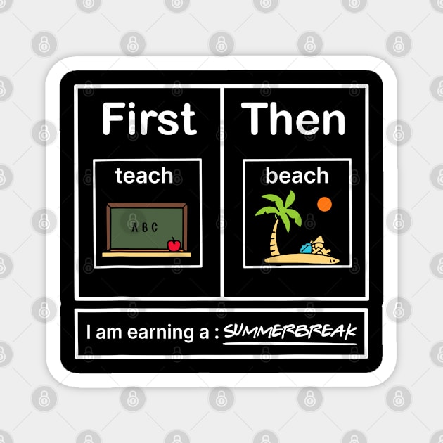 First Teach Then Beach I Am Earning A Summer Break Magnet by Angelavasquez