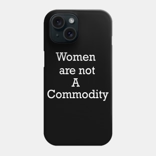Women are not a commodity Phone Case