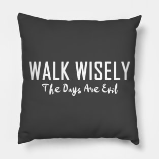 Walk Wisely The Days Are Evil Ephesians 5 Bible Verse Pillow