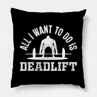 All I Want To Do Is Deadlift Pillow