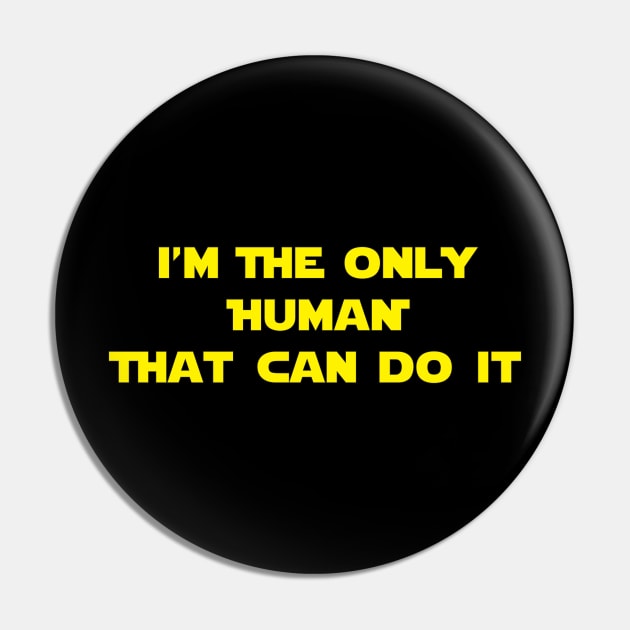 I'm The Only Human That Can Do It Pin by Brightfeather