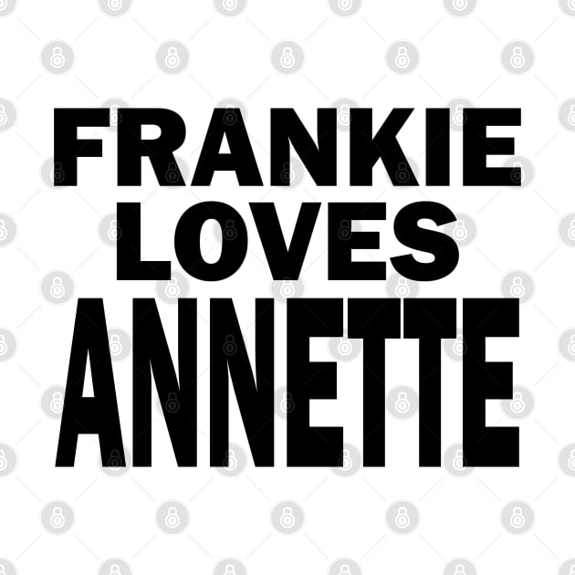 Frankie Avalon Loves Annette Funicello - FGTH Style by RetroZest