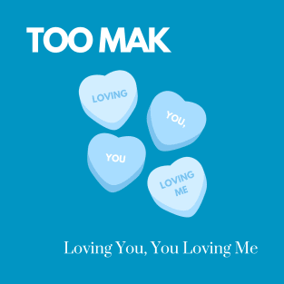 TOO MAK - Loving You, You Loving Me (Version 2) T-Shirt