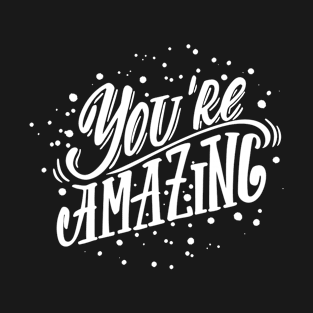 you are amazing T-Shirt