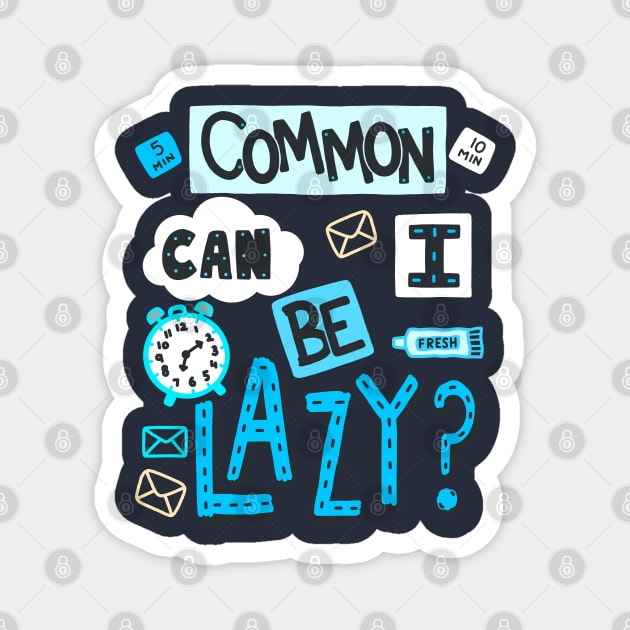 Sarcastic Lazy Sayings - Common Can I Be Lazy? - Handwritten Font Magnet by Scriptnbones