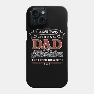 Funny Mortician Dad Two Titles Phone Case