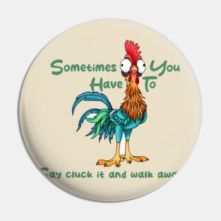 Rooster Humor Sometimes You Just Have To Say Cluck It And Walk Away Pin