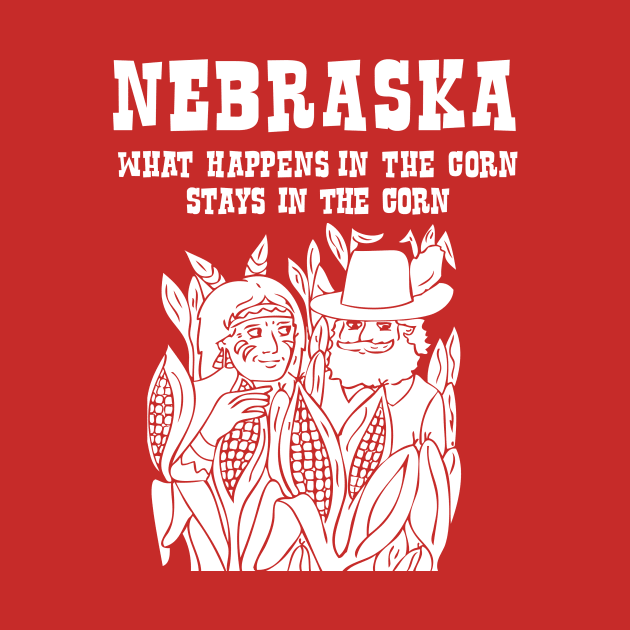 Nebraska What Happens in the Corn Stays in the Corn T-shirt by Corn Coast by Corn Coast