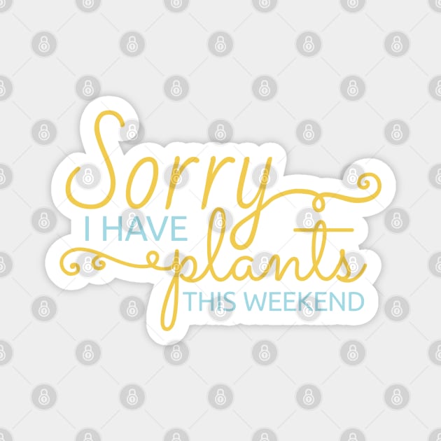 Sorry, I Have Plants This Weekend Plant Puns Magnet by ElusiveIntro