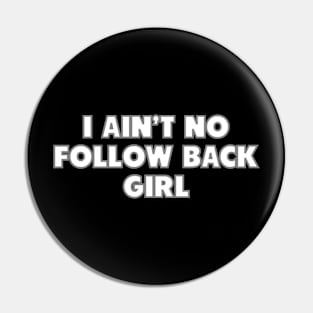 I Ain't No Follow Back Girl Pin