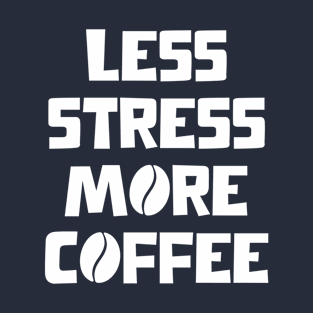 Less Stress More Coffee(White) T-Shirt