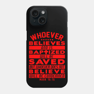 Mark 16:16 Whoever Believes and is Baptized will be Saved Phone Case