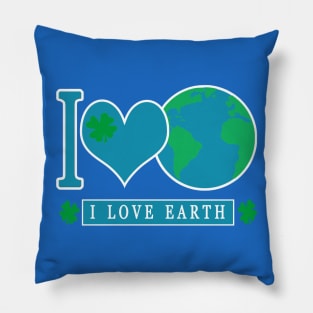 I LOVE EARTH EARTHDAY EVERYDAY Pillow