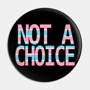 Being Transsexual is Not a Choice Pin