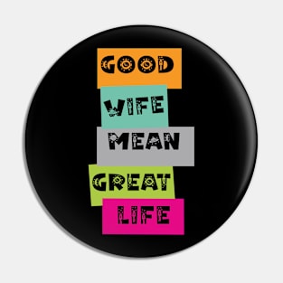 Good Wife Mean Great Life Pin