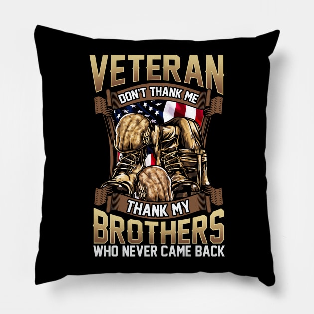 Veteran Don't Thank Me Thank My Brothers Who Never Came Back Pillow by guitar75