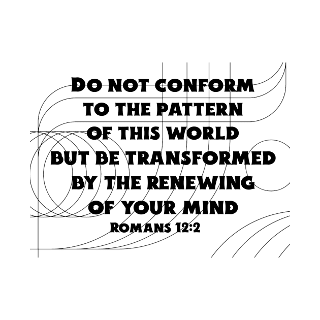 Do not conform to the pattern of this world - Romans 12:2 by FTLOG