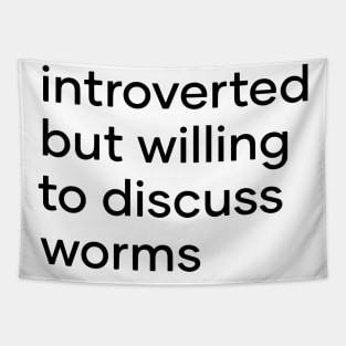 introverted but willing to discuss worms Tapestry