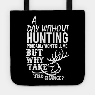 A Day Without Hunting Won't Kill Me Gift Tote