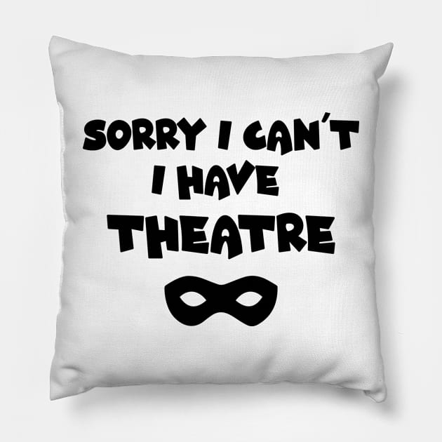 Applause Awaits: Sorry, I Can't. I Have Theatre, Funny Design, Theatre lovers, performing arts Pillow by Allesbouad