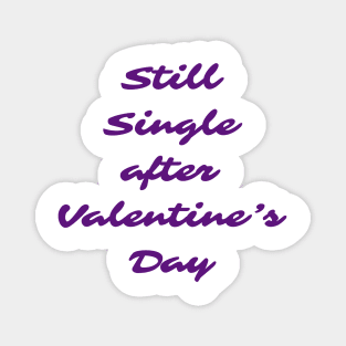 Still single after valentines day Magnet