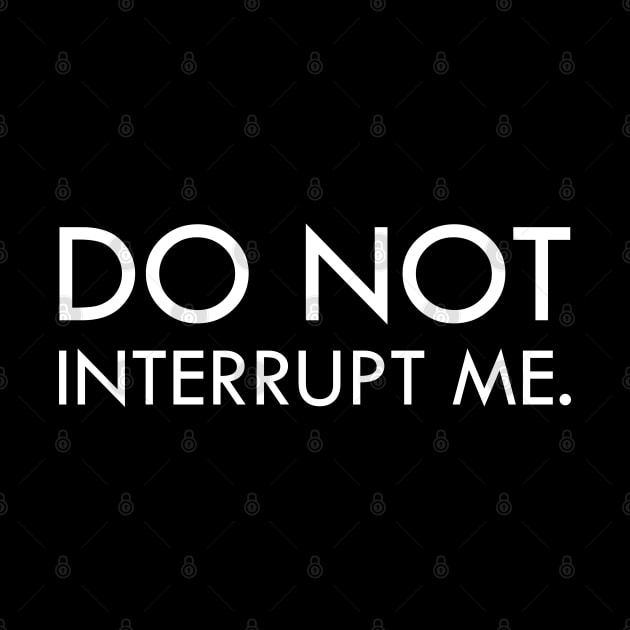 Don't interrupt me by Everyday Inspiration