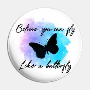 Believe you can fly like a butterfly Pin