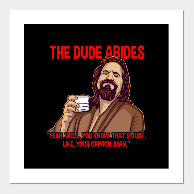 Big Lebowski Yeah Well That S Just Like Your Opinion Man Lebowski Poster Und Kunst Teepublic De