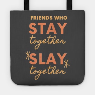 Friends Who Stay Together Slay Together Tote