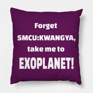 Forget SMCU:KWANGYA take me to EXOPLANET Pillow