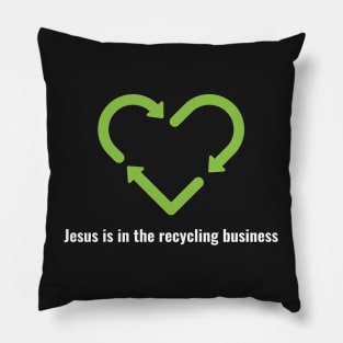 Jesus is in the recycling business V2 White Lettering Pillow