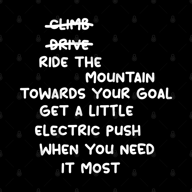 don't climb don't drive ride the mountain towards your goal get a little electric push when you need it most by yassinnox