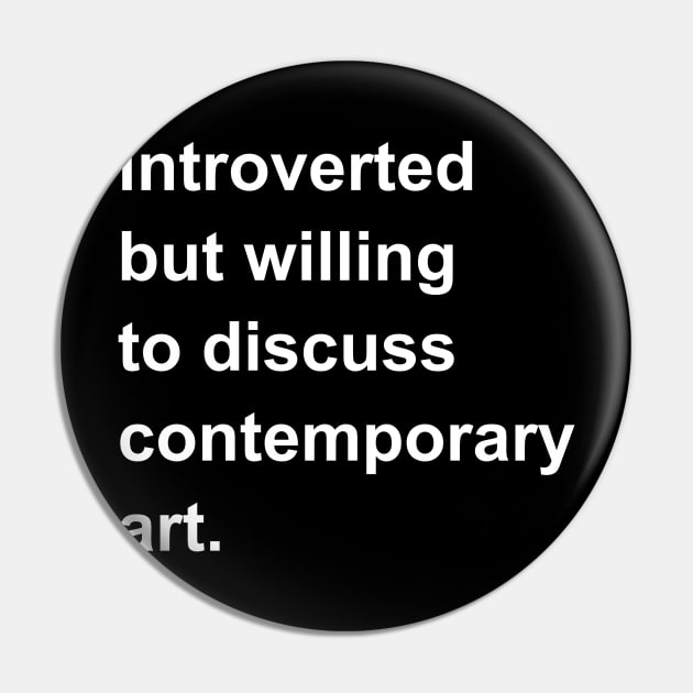 Introverted But Willing To Discuss Contemporary Art Pin by introvertshirts