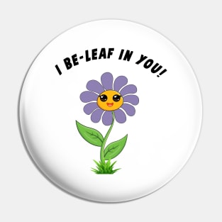 I Be-Leaf In You! Pin