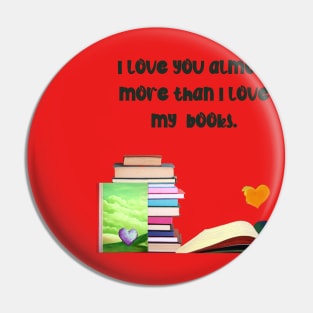 I love you almost more than my books.... Pin