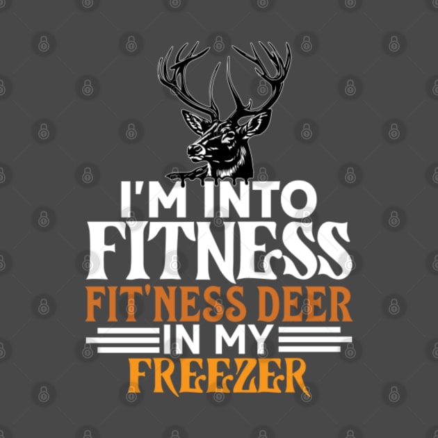 I'm Into Fitness Deer Freezer Funny Hunter Dad by Kavinsky