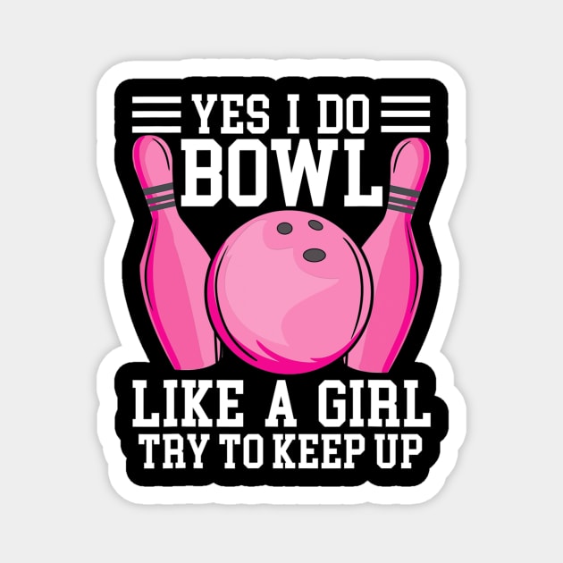 Funny Yes I Do Bowl Like A Girl Try To Keep Up Bowling Magnet by Olegpavlovmmo