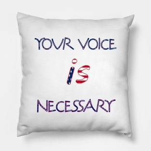 your voice is necessary Pillow