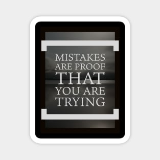 Mistakes are proof you're trying Magnet